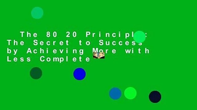 The 80 20 Principle: The Secret to Success by Achieving More with Less Complete