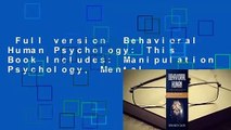 Full version  Behavioral Human Psychology: This Book Includes: Manipulation Psychology, Mental