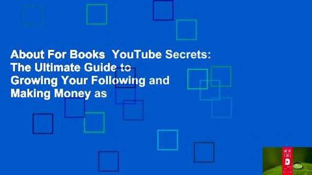 About For Books YouTube Secrets: The Ultimate Guide to Growing Your Following and Making Money as