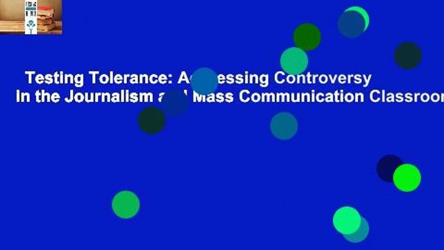 Testing Tolerance: Addressing Controversy in the Journalism and Mass Communication Classroom