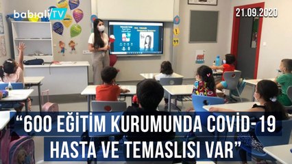 "600 EĞİTİM KURUMUNDA COVİD-19  HASTA VE TEMASLISI VAR"