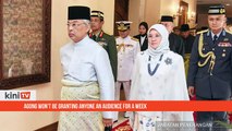 Agong won't be granting anyone an audience for a week