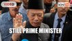 Muhyiddin: I'm still constitutionally the prime minister