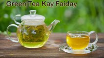 Green Tea Kay Faiday | Health Tips