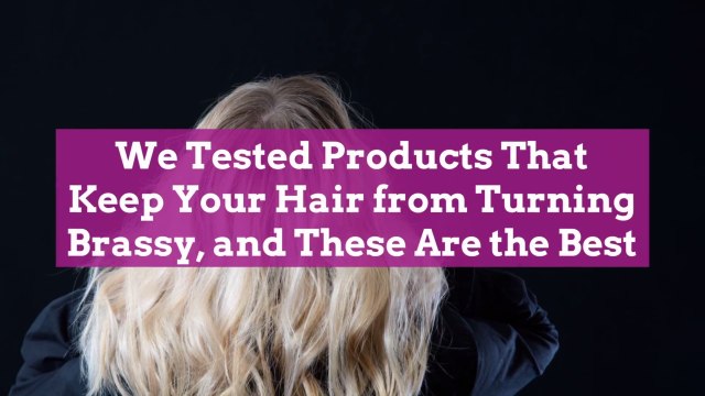 I Tested Products That Keep Your Hair from Turning Brassy, and These Are the Best