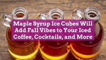 Maple Syrup Ice Cubes Will Add Fall Vibes to Your Iced Coffee, Cocktails, and More