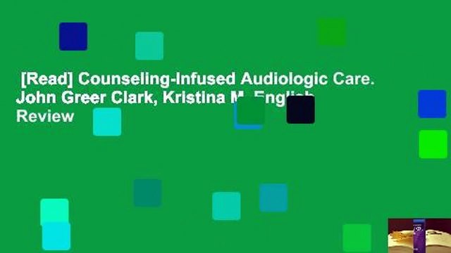 [Read] Counseling-Infused Audiologic Care. John Greer Clark, Kristina M. English Review