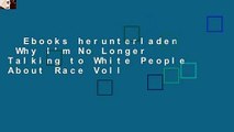 Ebooks herunterladen  Why I'm No Longer Talking to White People About Race Voll