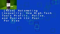 [Read] Automating Inequality: How High-Tech Tools Profile, Police, and Punish the Poor  For Free