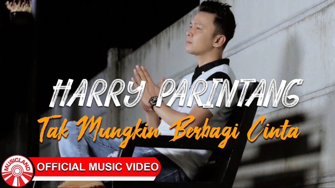 Harry Parintang - Tak Mungkin Berbagi Cinta [Of...