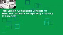 Full version  Composition Concepts for Band and Orchestra: Incorporating Creativity in Ensemble