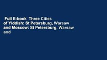 Full E-book  Three Cities of Yiddish: St Petersburg, Warsaw and Moscow: St Petersburg, Warsaw and