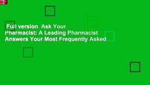 Full version  Ask Your Pharmacist: A Leading Pharmacist Answers Your Most Frequently Asked