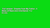 Full version  Dreams from My Father: A Story of Race and Inheritance  For Kindle