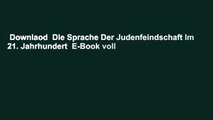 Downlaod  Die Sprache Der Judenfeindschaft Im 21. Jahrhundert  E-Book voll