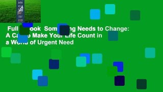 Full E-book  Something Needs to Change: A Call to Make Your Life Count in a World of Urgent Need