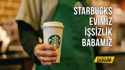 Starbucks Evimiz İşsizlik Babamız