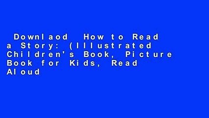 Downlaod  How to Read a Story: (Illustrated Children's Book, Picture Book for Kids, Read Aloud