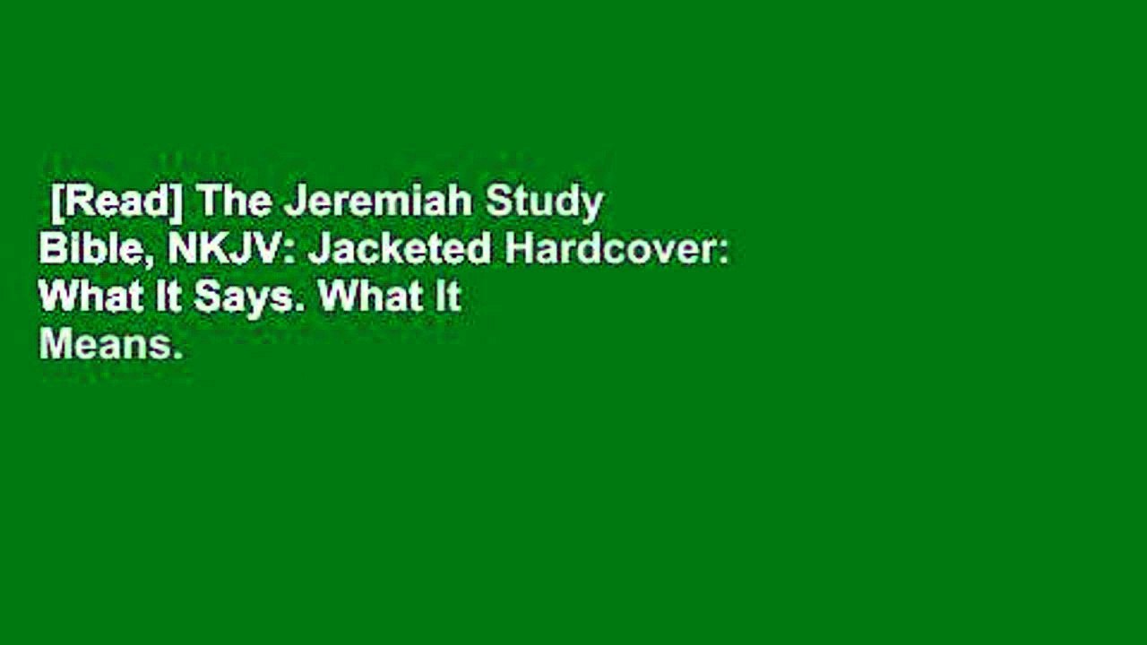 [Read] The Jeremiah Study Bible, NKJV: Jacketed Hardcover: What It Says. What It Means. What It