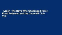 Lesen  The Boys Who Challenged Hitler: Knud Pedersen and the Churchill Club Voll