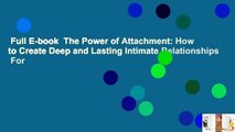 Full E-book  The Power of Attachment: How to Create Deep and Lasting Intimate Relationships  For