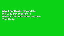 About For Books  Beyond the Pill: A 30-Day Program to Balance Your Hormones, Reclaim Your Body,