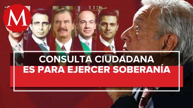 Consulta sobre juicio a ex presidentes no viola derechos humanos: AMLO