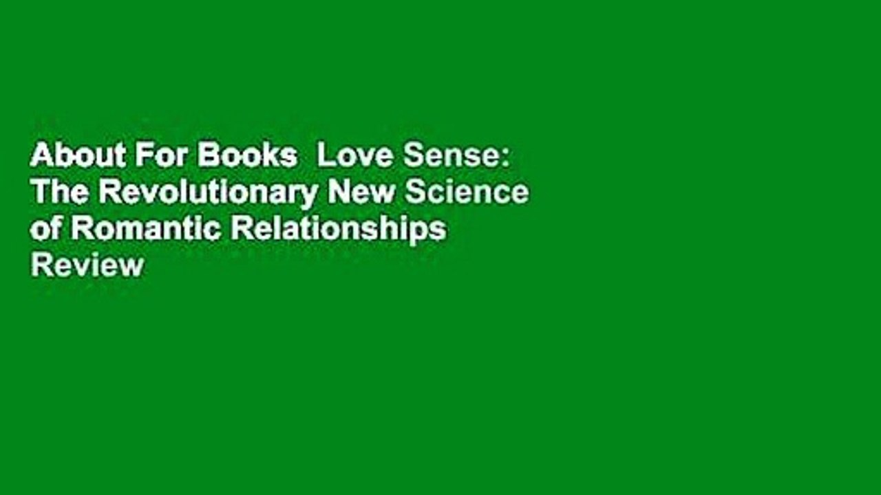 About For Books  Love Sense: The Revolutionary New Science of Romantic Relationships  Review
