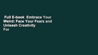 Full E-book  Embrace Your Weird: Face Your Fears and Unleash Creativity  For Online