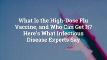 What Is the High-Dose Flu Vaccine, and Who Can Get It? Here's What Infectious Disease Expe