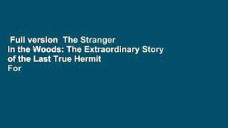 Full version  The Stranger in the Woods: The Extraordinary Story of the Last True Hermit  For