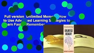 Full version  Unlimited Memory: How to Use Advanced Learning Strategies to Learn Faster, Remember