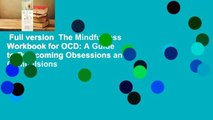 Full version  The Mindfulness Workbook for OCD: A Guide to Overcoming Obsessions and Compulsions