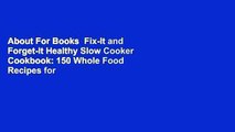 About For Books  Fix-It and Forget-It Healthy Slow Cooker Cookbook: 150 Whole Food Recipes for