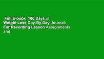 Full E-book  100 Days of Weight Loss Day-By-Day Journal: For Recording Lesson Assignments and