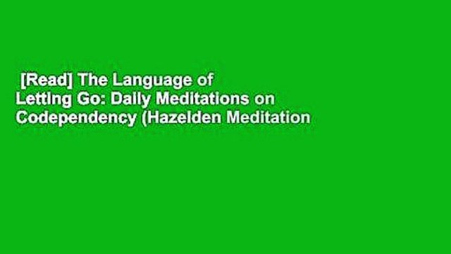[Read] The Language of Letting Go: Daily Meditations on Codependency (Hazelden Meditation