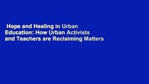 Hope and Healing in Urban Education: How Urban Activists and Teachers are Reclaiming Matters of