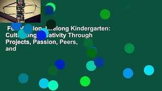 Full Version  Lifelong Kindergarten: Cultivating Creativity Through Projects, Passion, Peers, and