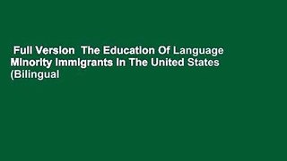 Full Version  The Education Of Language Minority Immigrants In The United States (Bilingual