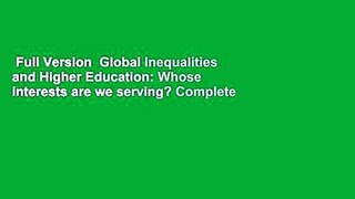 Full Version  Global Inequalities and Higher Education: Whose interests are we serving? Complete