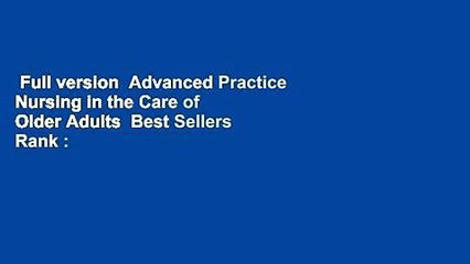 Full version  Advanced Practice Nursing in the Care of Older Adults  Best Sellers Rank : #1