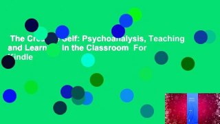 The Creative Self: Psychoanalysis, Teaching and Learning in the Classroom  For Kindle