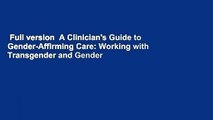 Full version  A Clinician's Guide to Gender-Affirming Care: Working with Transgender and Gender