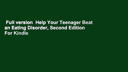 Full version  Help Your Teenager Beat an Eating Disorder, Second Edition  For Kindle