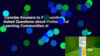 Concise Answers to Frequently Asked Questions about Professional Learning Communities at