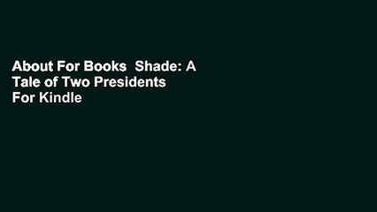 About For Books  Shade: A Tale of Two Presidents  For Kindle