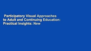 Participatory Visual Approaches to Adult and Continuing Education: Practical Insights: New