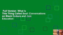 Full Version  What Is This Thing Called Soul: Conversations on Black Culture and Jazz Education