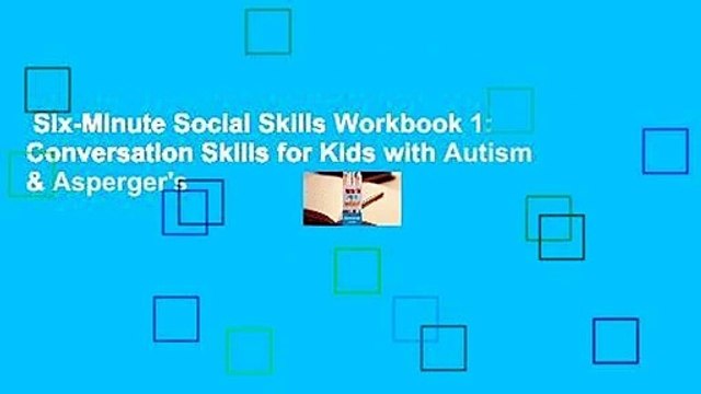 Six-Minute Social Skills Workbook 1: Conversation Skills for Kids with Autism & Asperger's