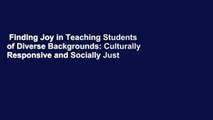 Finding Joy in Teaching Students of Diverse Backgrounds: Culturally Responsive and Socially Just